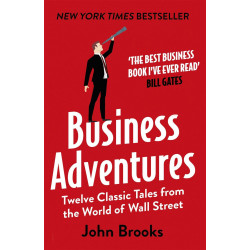 Business Adventures: Twelve Classic Tales from the World of Wall Street