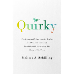 Quirky: The Remarkable Story of the Traits, Foibles, and Genius of Breakthrough Innovators Who Changed the World