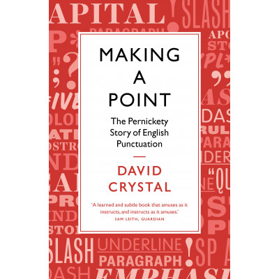 Making a Point: The Pernickety Story of English Punctuation