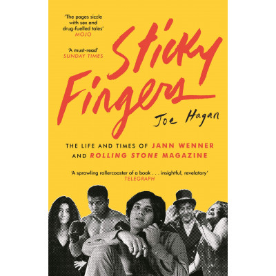 Sticky Fingers: The Life and Times of Jann Wenner and Rolling Stone Magazine