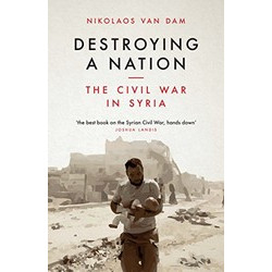 Destroying a Nation: The Civil War in Syria