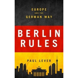 Berlin Rules: Europe and the German Way