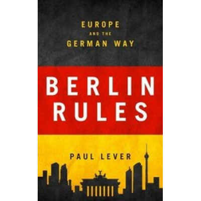 Berlin Rules: Europe and the German Way