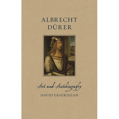 Albrecht Dürer: Art and Autobiography