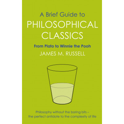 Brief Guide to Philosophical Classics: From Plato to Winnie the Pooh