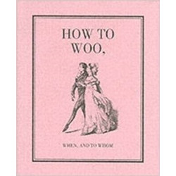How to Woo, When, and to Whom: A Facsimile (Уценка)