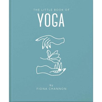 The Little Book of Yoga: An Inspiring Introduction to Everything you need to Enhance your Life using Yoga
