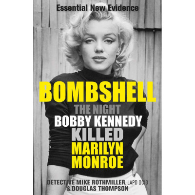 Bombshell: Night Bobby Kennedy Killed Marilyn Monroe