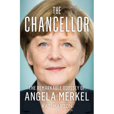 The Chancellor: The Remarkable Odyssey of Angela Merkel