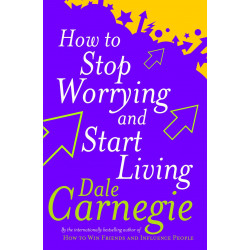 How To Stop Worrying And Start Living