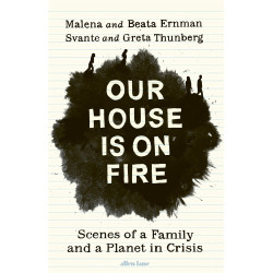 Our House is on Fire: Scenes of a Family and a Planet in Crisis