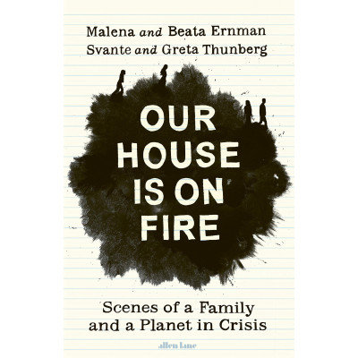 Our House is on Fire: Scenes of a Family and a Planet in Crisis