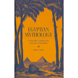 Egyptian Mythology: A Traveler's Guide from Aswan to Alexandria