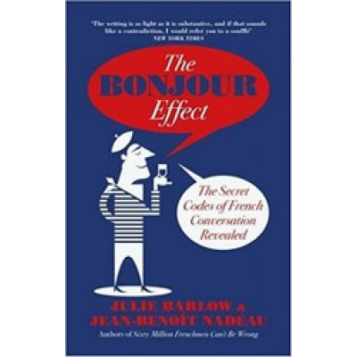 The Bonjour Effect: The Secret Codes of French Conversation Revealed