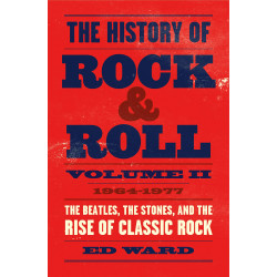 The History of Rock & Roll, Volume 2: 1964–1977: The Beatles, the Stones, and the Rise of Classic Rock
