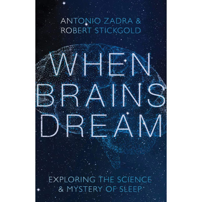 When Brains Dream: Exploring the Science and Mystery of Sleep