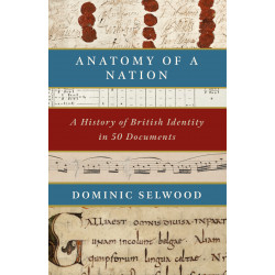Anatomy of a Nation: A History of British Identity in 50 Documents