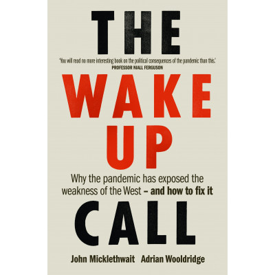 The Wake-Up Call: Why the pandemic has exposed the weakness of the West - and how to fix it (Уценка)