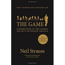 The Game: Penetrating the Secret Society of Pickup Artists