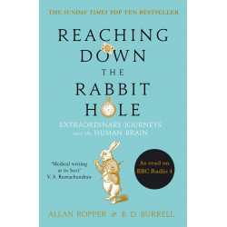 Reaching Down the Rabbit Hole: Extraordinary Journeys into the Human Brain