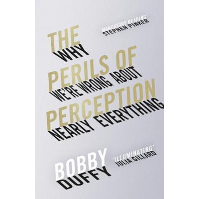 The Perils of Perception: Why We’re Wrong About Nearly Everything