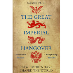 The Great Imperial Hangover: How Empires Have Shaped the World