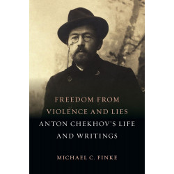 Freedom from Violence and Lies. Anton Chekhov’s Life and Writings