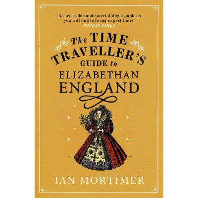 The Time Traveller's Guide to Elizabethan England