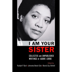 I Am Your Sister Collected and Unpublished Writings of Audre Lorde