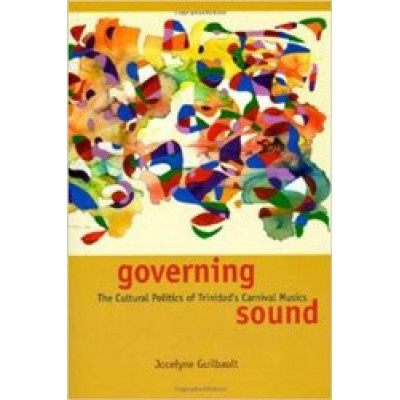 Governing Sound: The Cultural Politics of Trinidad's Carnival Musics