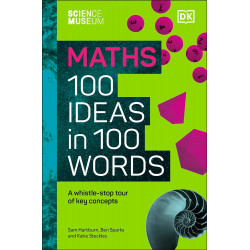 The Science Museum Maths 100 Ideas in 100 Words: A Whistle-Stop Tour of Key Concepts