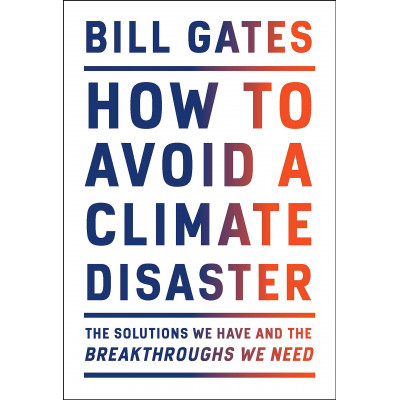 How to Avoid a Climate Disaster: The Solutions We Have and the Breakthroughs We Need (Уценка)