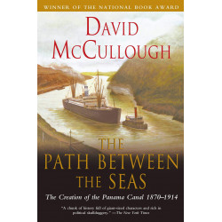 The Path Between the Seas: The Creation of the Panama Canal, 1870-1914. The National Book Award