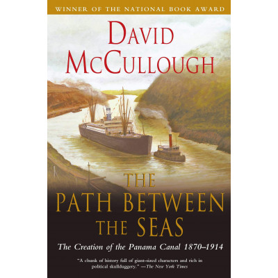 The Path Between the Seas: The Creation of the Panama Canal, 1870-1914. The National Book Award