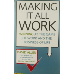 Making It All Work: Winning at the Game of Work and the Business of Life