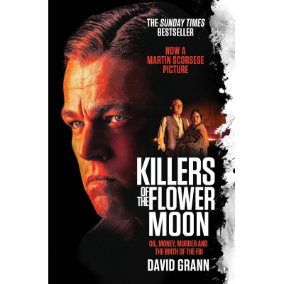 Killers of the Flower Moon: Oil, Money, Murder and the Birth of the FBI