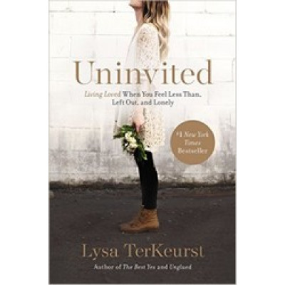Uninvited: Living Loved When You Feel Less Than, Left Out, and Lonely