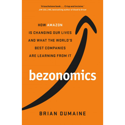 Bezonomics: How Amazon Is Changing Our Lives