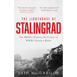 The Lighthouse of Stalingrad: The Hidden Truth at the Centre of WWII's Greatest Battle