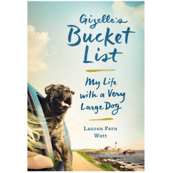 Gizelle's Bucket List: My Life with a Very Large Dog