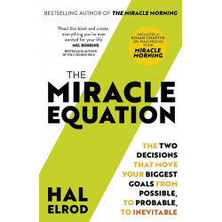 The Miracle Equation: You Are Only Two Decisions Away From Everything You Want