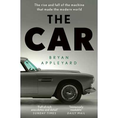 The Car: The Rise and Fall of the Machine that Made the Modern World