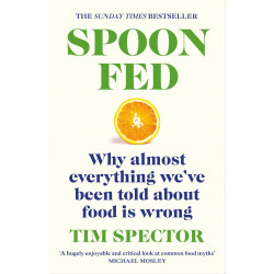 Spoon-Fed. Why almost everything we've been told about food is wrong
