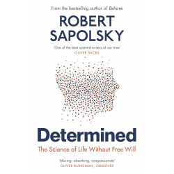 Determined: The Science of Life Without Free Will