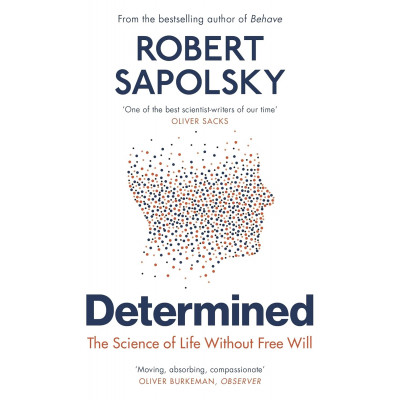 Determined: The Science of Life Without Free Will