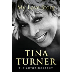 Tina Turner: My Love Story (Official Autobiography)