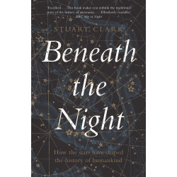 Beneath the Night: How the stars have shaped the history of humankind