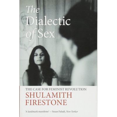 The Dialectic of Sex: The Case for Feminist Revolution