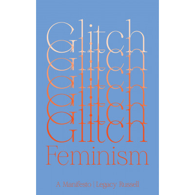 Glitch Feminism. A Manifesto