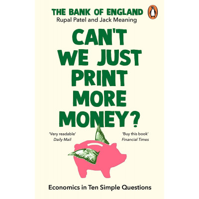 Can’t We Just Print More Money?: Economics in Ten Simple Questions Can’t We Just Print More Money?: Economics in Ten Simple Questions
